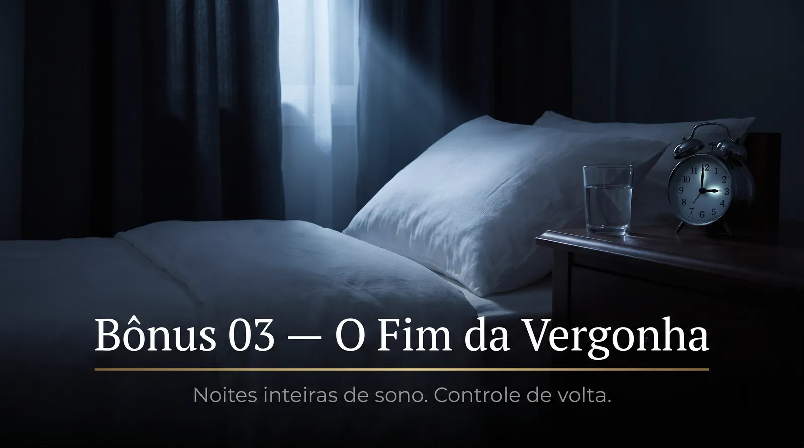 Bônus 03 — O Fim da Vergonha: noites inteiras de sono, controle de volta
